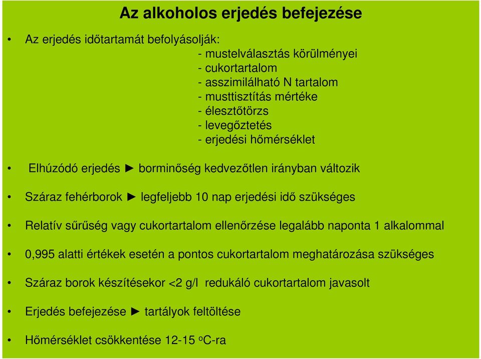 legfeljebb 10 nap erjedési idő szükséges Relatív sűrűség vagy cukortartalom ellenőrzése legalább naponta 1 alkalommal 0,995 alatti értékek esetén a pontos