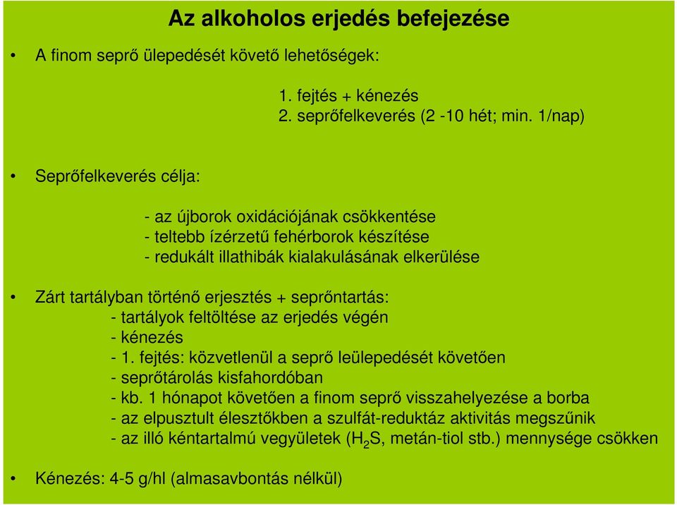 történő erjesztés + seprőntartás: - tartályok feltöltése az erjedés végén - kénezés - 1. fejtés: közvetlenül a seprő leülepedését követően - seprőtárolás kisfahordóban - kb.