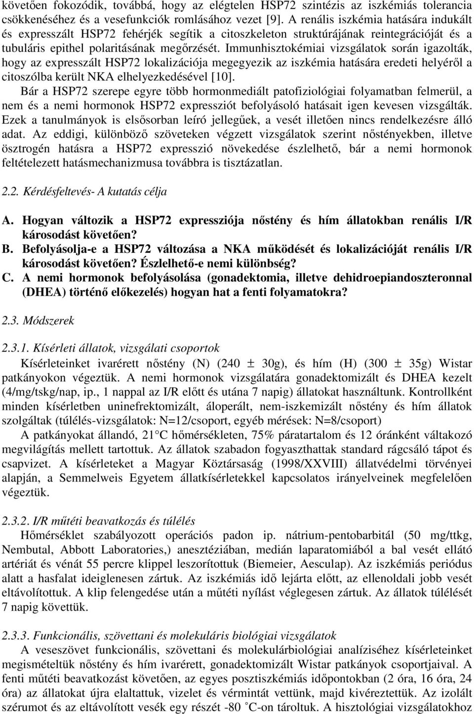 Immunhisztokémiai vizsgálatok során igazolták, hogy az expresszált HSP72 lokalizációja megegyezik az iszkémia hatására eredeti helyéről a citoszólba került NKA elhelyezkedésével [1].