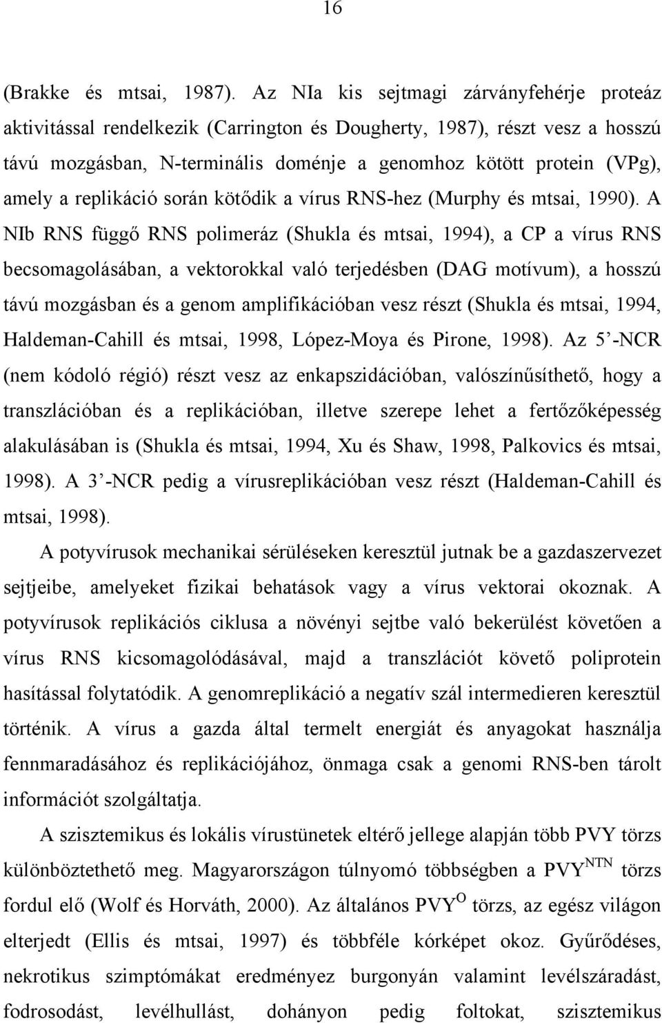 replikáció során kötődik a vírus RNS-hez (Murphy és mtsai, 1990).