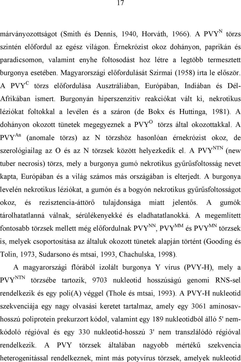 A PVY C törzs előfordulása Ausztráliában, Európában, Indiában és Dél- Afrikában ismert.