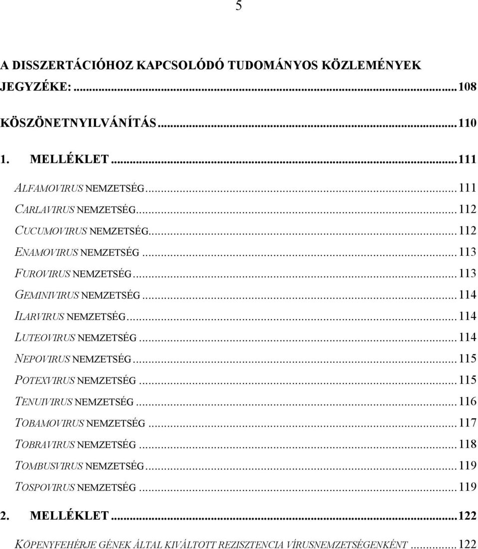 ..114 ILARVIRUS NEMZETSÉG...114 LUTEOVIRUS NEMZETSÉG...114 NEPOVIRUS NEMZETSÉG...115 POTEXVIRUS NEMZETSÉG...115 TENUIVIRUS NEMZETSÉG.