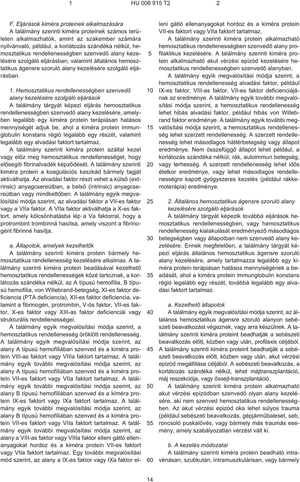 hemosztatikus rendellenességben szenvedõ alany kezelésére szolgáló eljárásban, valamint általános hemosztatikus ágensre szoruló alany kezelésére szolgáló eljárásban. 1.