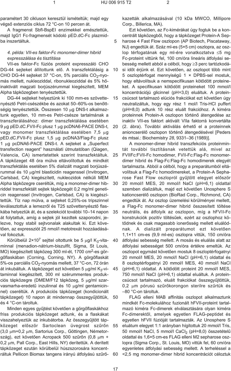 A transzfektálásig a CHO DG¹44 sejteket 37 C¹on, % parciális CO 2 -nyomás mellett, nukleoziddal, ribonukleoziddal és % hõinaktivált magzati borjúszérummal kiegészített, MEM Alpha tápközegben