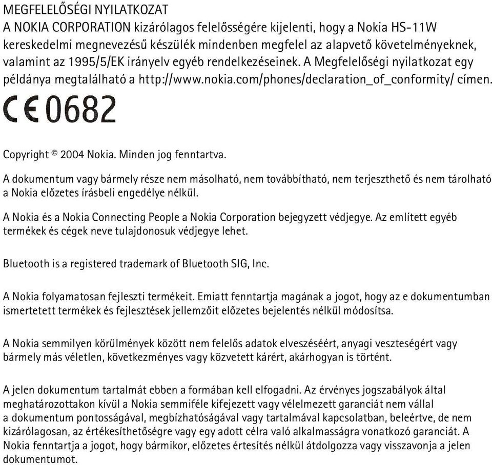 Minden jog fenntartva. A dokumentum vagy bármely része nem másolható, nem továbbítható, nem terjeszthetõ és nem tárolható a Nokia elõzetes írásbeli engedélye nélkül.