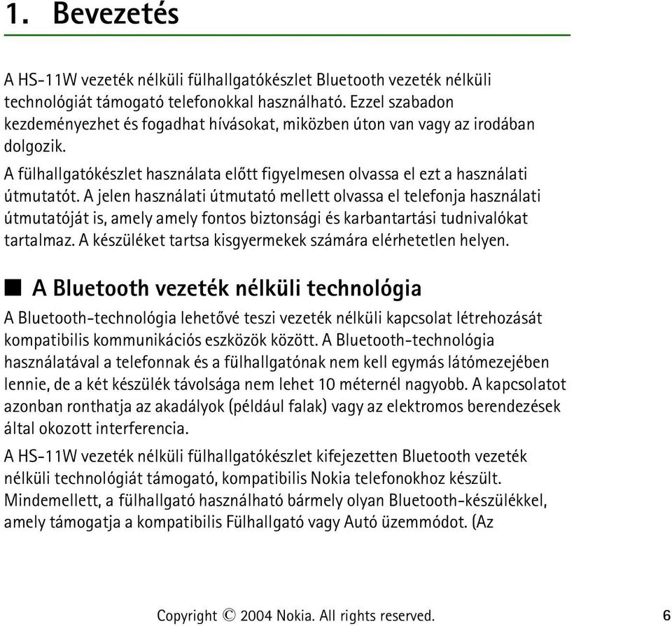 A jelen használati útmutató mellett olvassa el telefonja használati útmutatóját is, amely amely fontos biztonsági és karbantartási tudnivalókat tartalmaz.