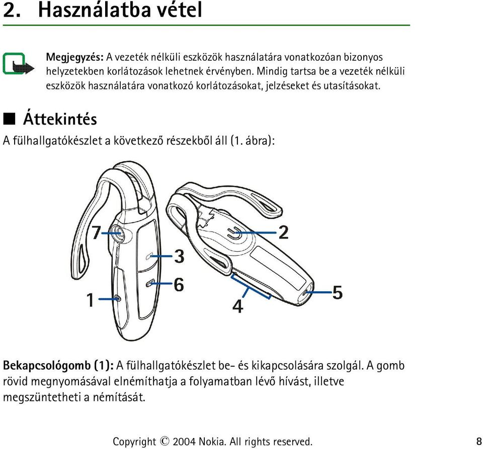 Áttekintés A fülhallgatókészlet a következõ részekbõl áll (1.