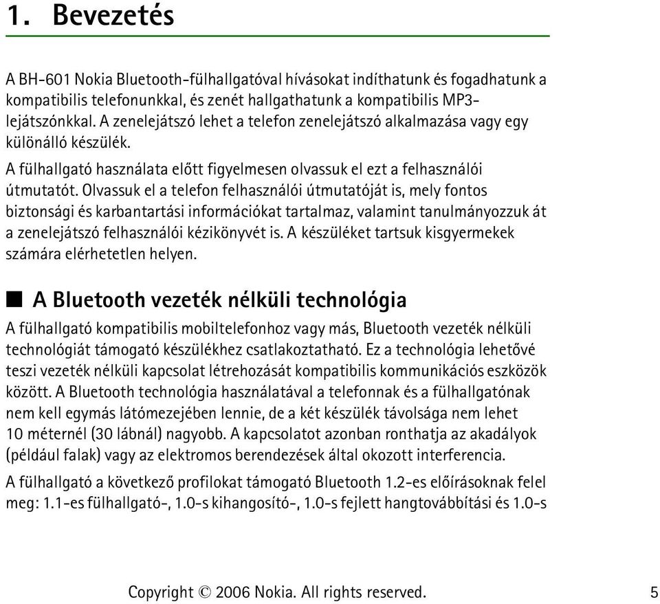 Olvassuk el a telefon felhasználói útmutatóját is, mely fontos biztonsági és karbantartási információkat tartalmaz, valamint tanulmányozzuk át a zenelejátszó felhasználói kézikönyvét is.