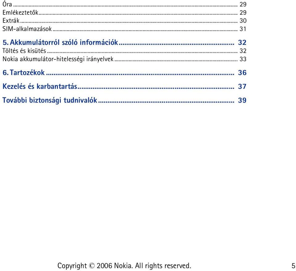 .. 32 Nokia akkumulátor-hitelességi irányelvek... 33 6. Tartozékok.