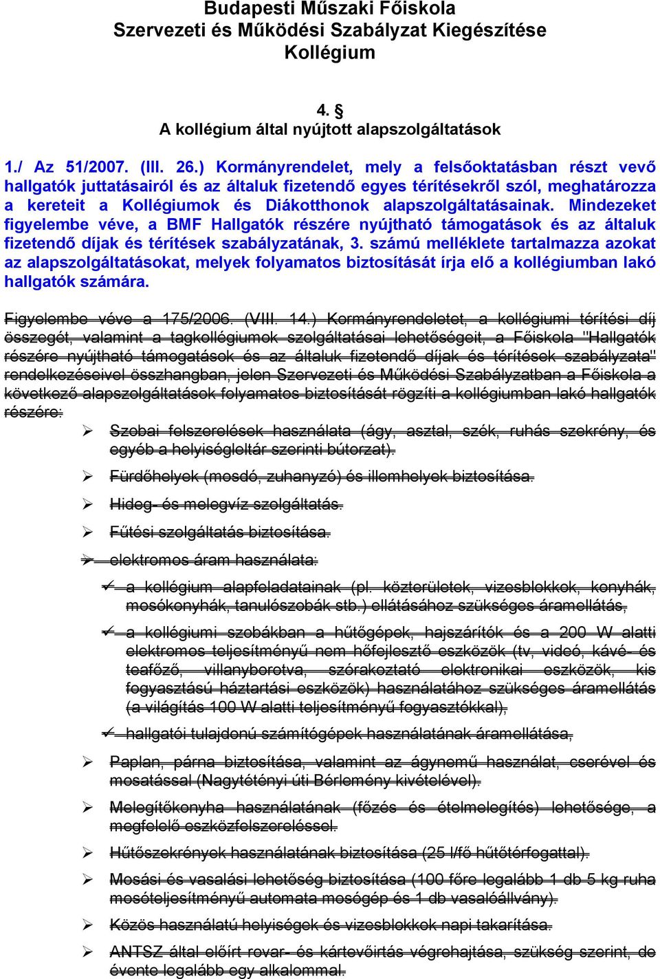 alapszolgáltatásainak. Mindezeket figyelembe véve, a BMF Hallgatók részére nyújtható támogatások és az általuk fizetendő díjak és térítések szabályzatának, 3.