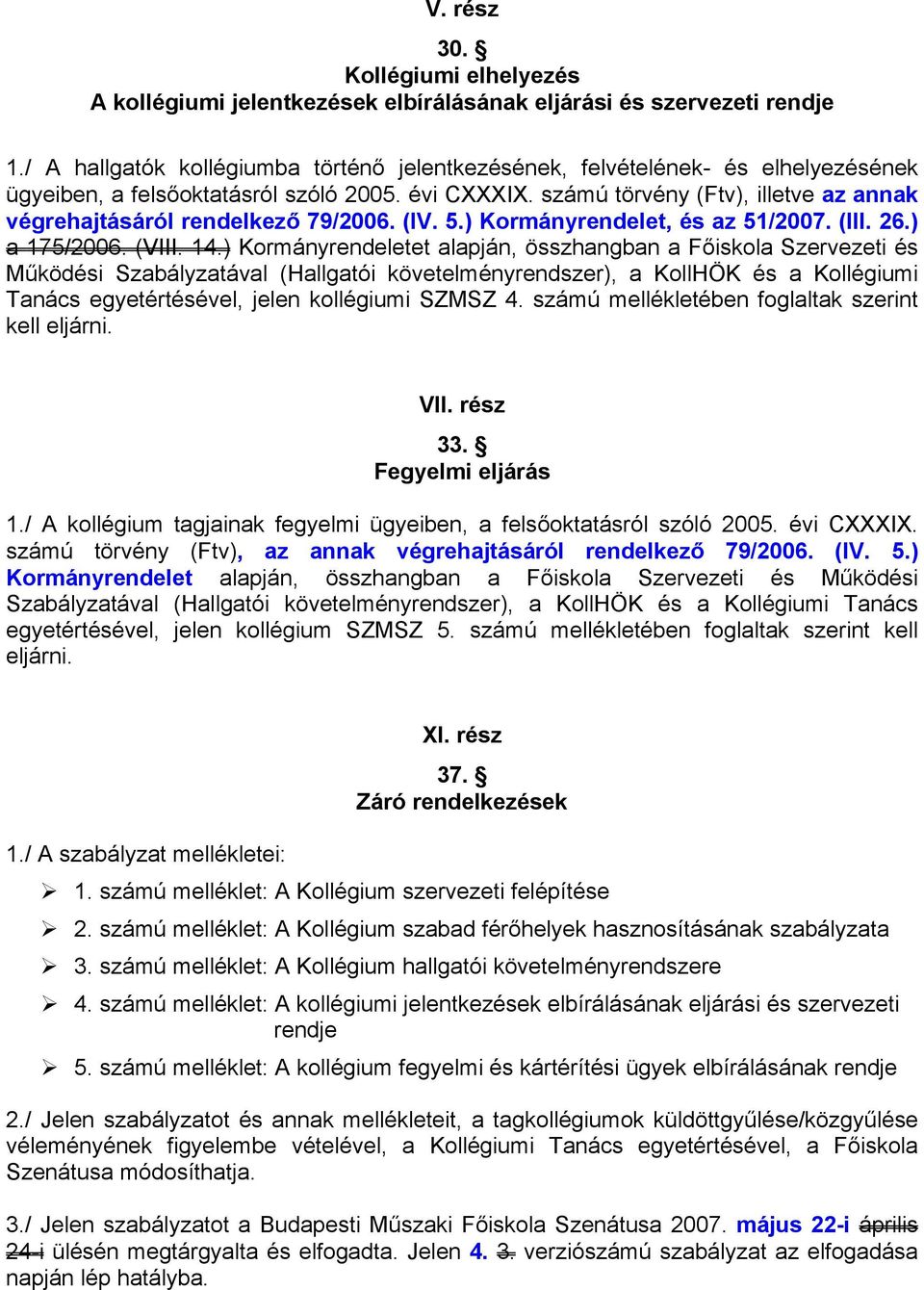 számú törvény (Ftv), illetve az annak végrehajtásáról rendelkező 79/2006. (IV. 5.) Kormányrendelet, és az 51/2007. (III. 26.) a 175/2006. (VIII. 14.