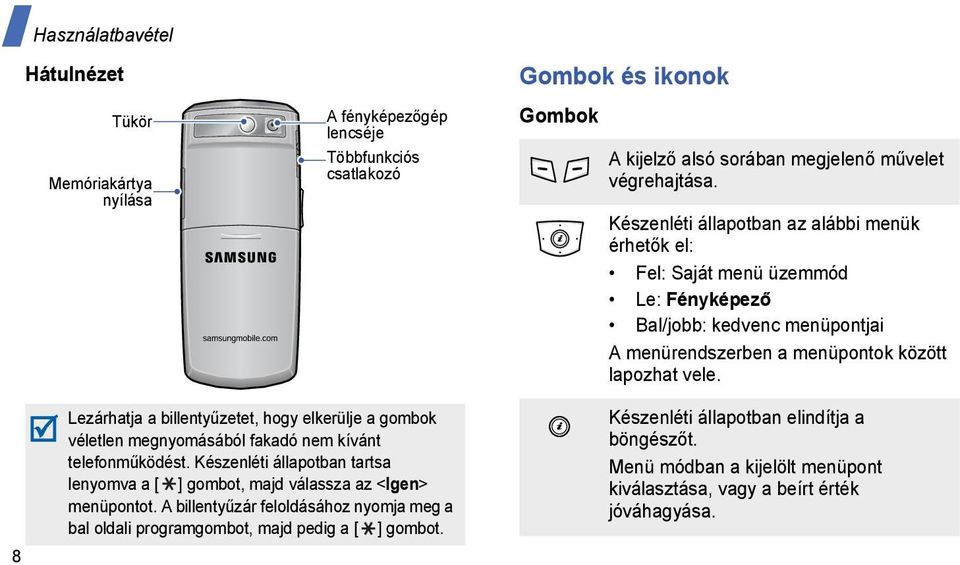 8 Lezárhatja a billentyűzetet, hogy elkerülje a gombok véletlen megnyomásából fakadó nem kívánt telefonműködést.