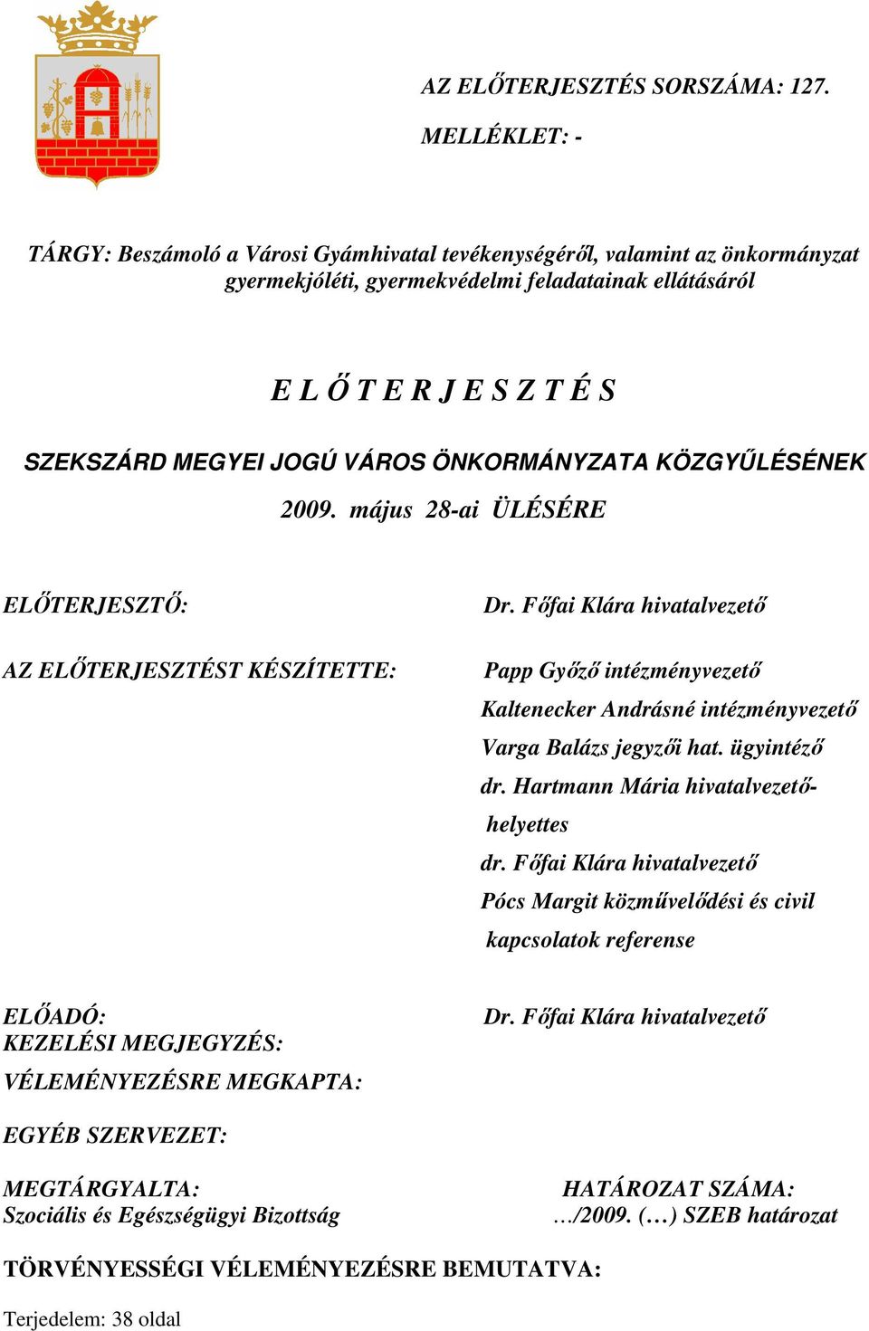 VÁROS ÖNKORMÁNYZATA KÖZGYŐLÉSÉNEK 2009. május 28-ai ÜLÉSÉRE ELİTERJESZTİ: AZ ELİTERJESZTÉST KÉSZÍTETTE: Dr.