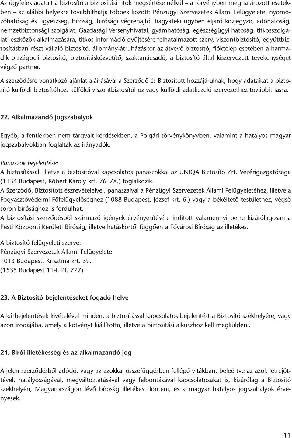 titkosszolgálati eszközök alkalmazására, titkos információ gyûjtésére felhatalmazott szerv, viszontbiztosító, együttbiztosításban részt vállaló biztosító, állomány-átruházáskor az átvevô biztosító,