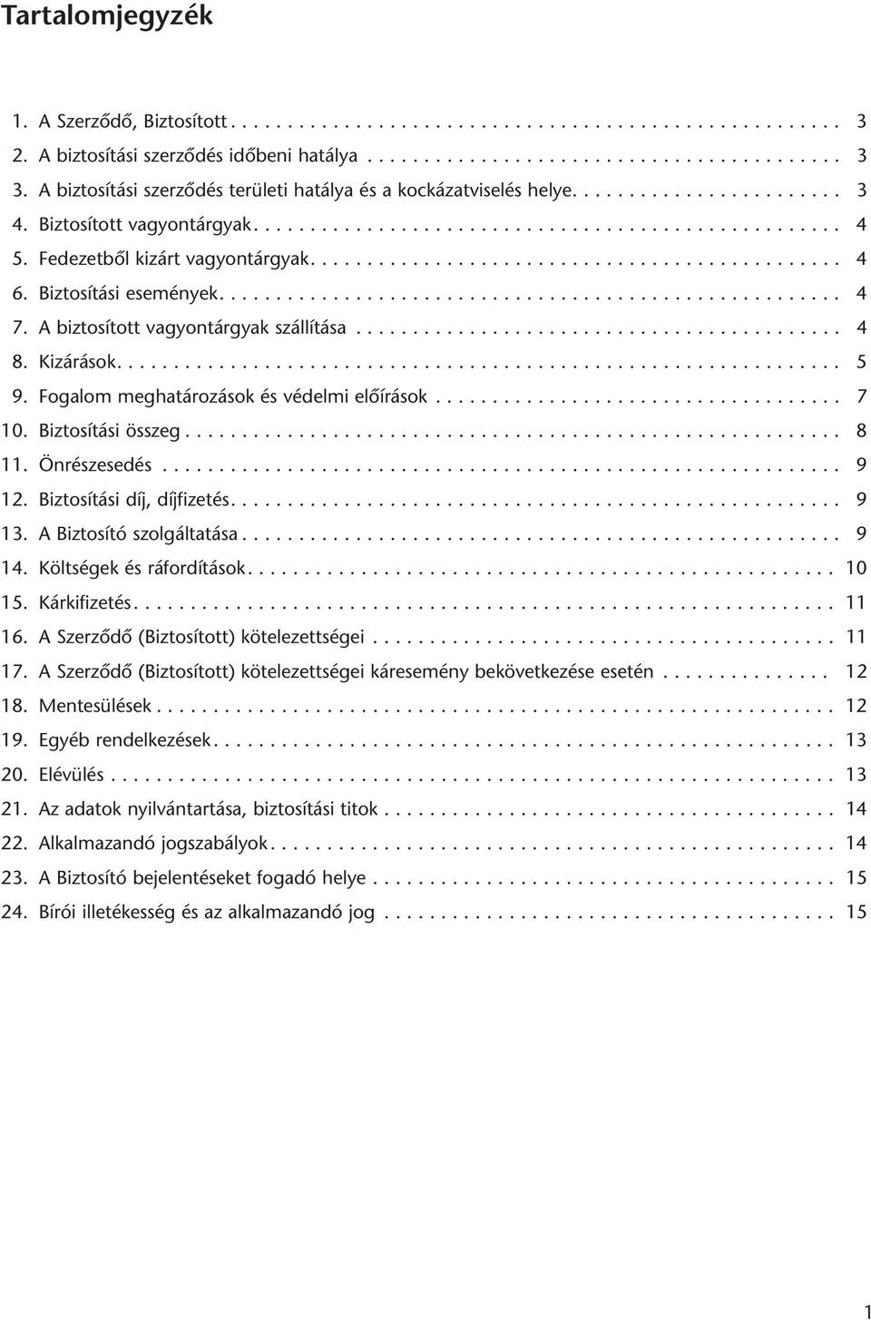 Fedezetbôl kizárt vagyontárgyak............................................... 4 6. Biztosítási események....................................................... 4 7.