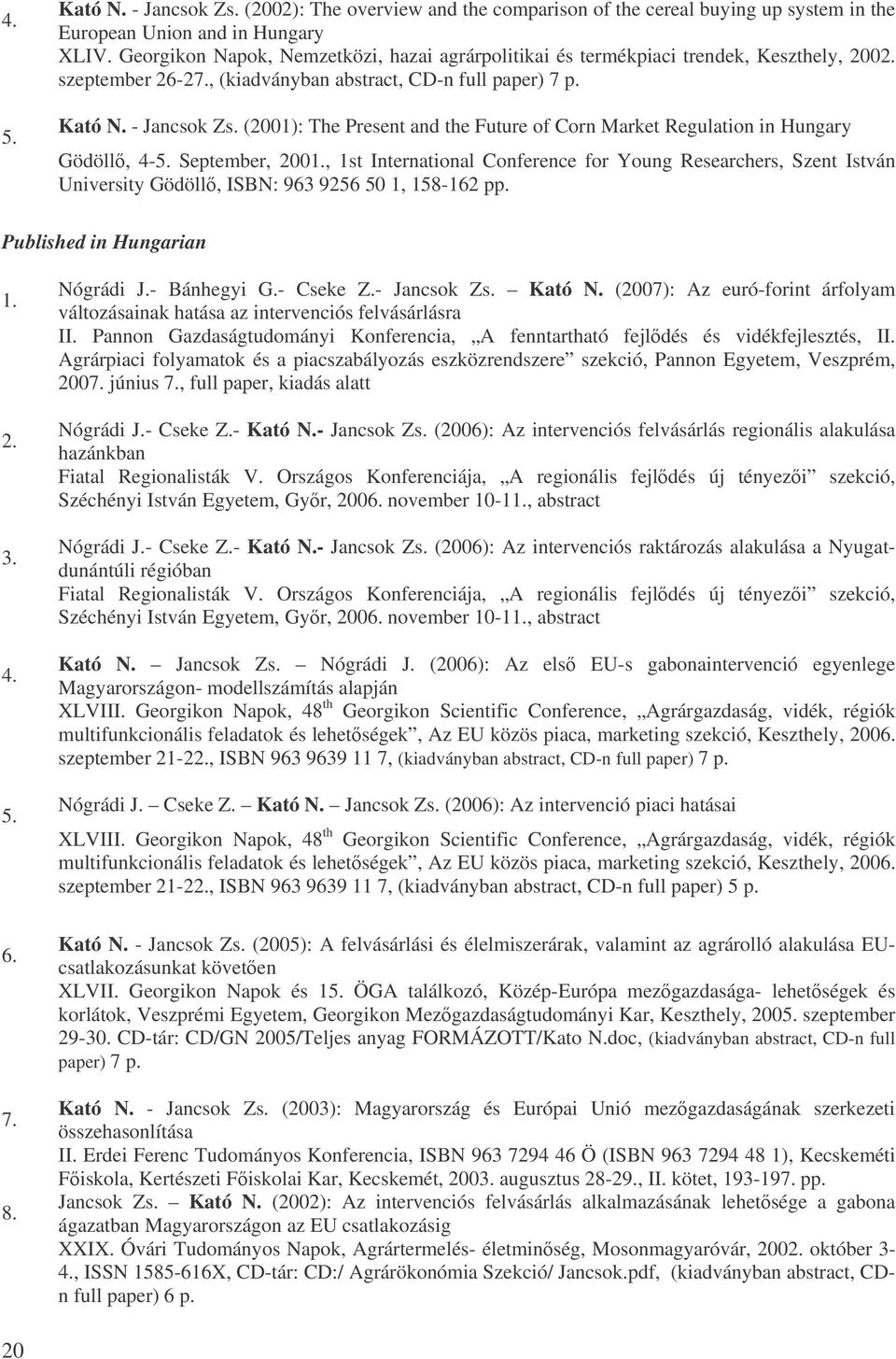 (2001): The Present and the Future of Corn Market Regulation in Hungary Gödöll, 4-5. September, 2001.