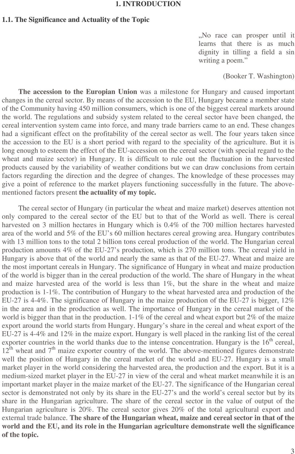 By means of the accession to the EU, Hungary became a member state of the Community having 450 million consumers, which is one of the biggest cereal markets around the world.