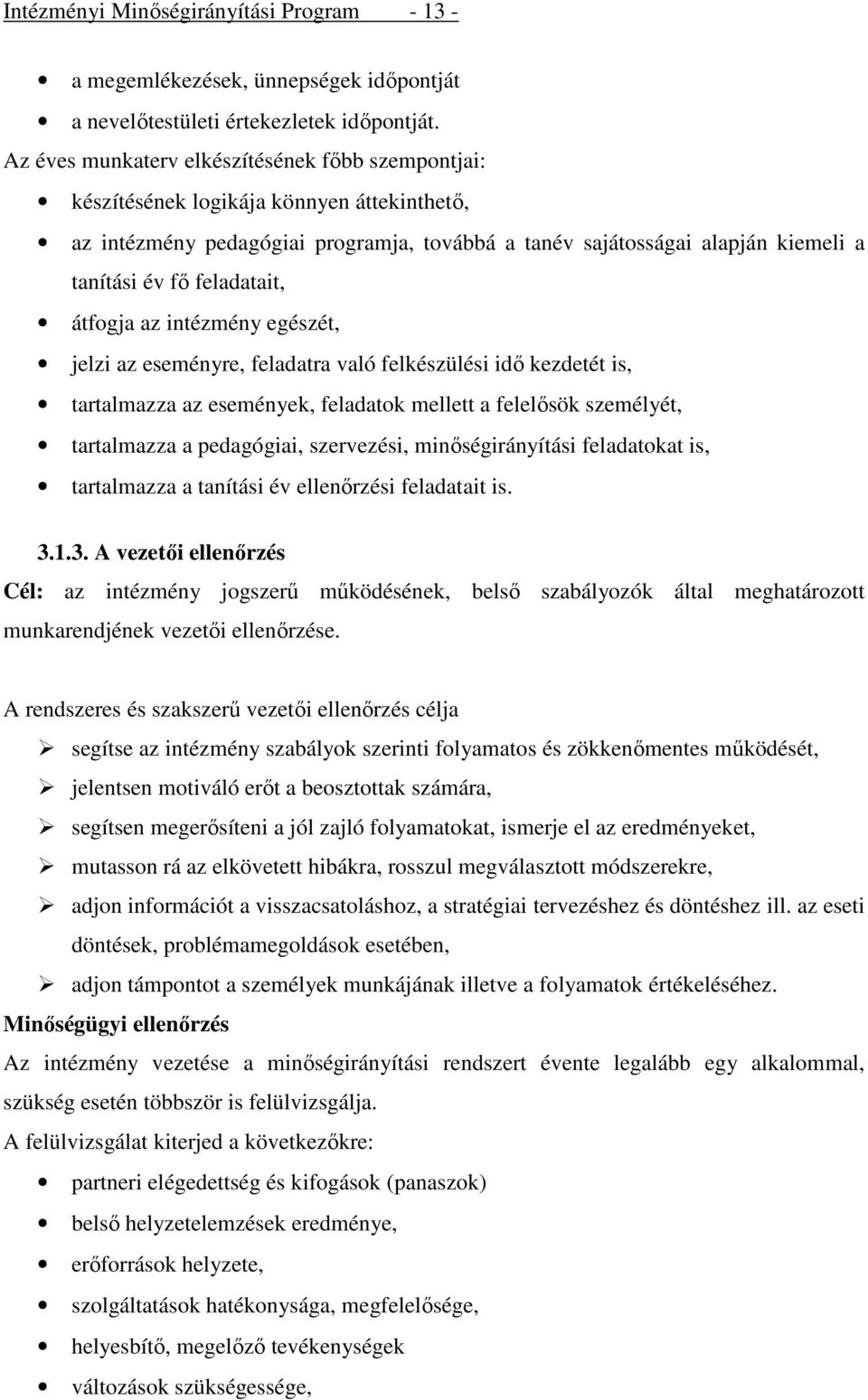 feladatait, átfogja az intézmény egészét, jelzi az eseményre, feladatra való felkészülési idő kezdetét is, tartalmazza az események, feladatok mellett a felelősök személyét, tartalmazza a pedagógiai,