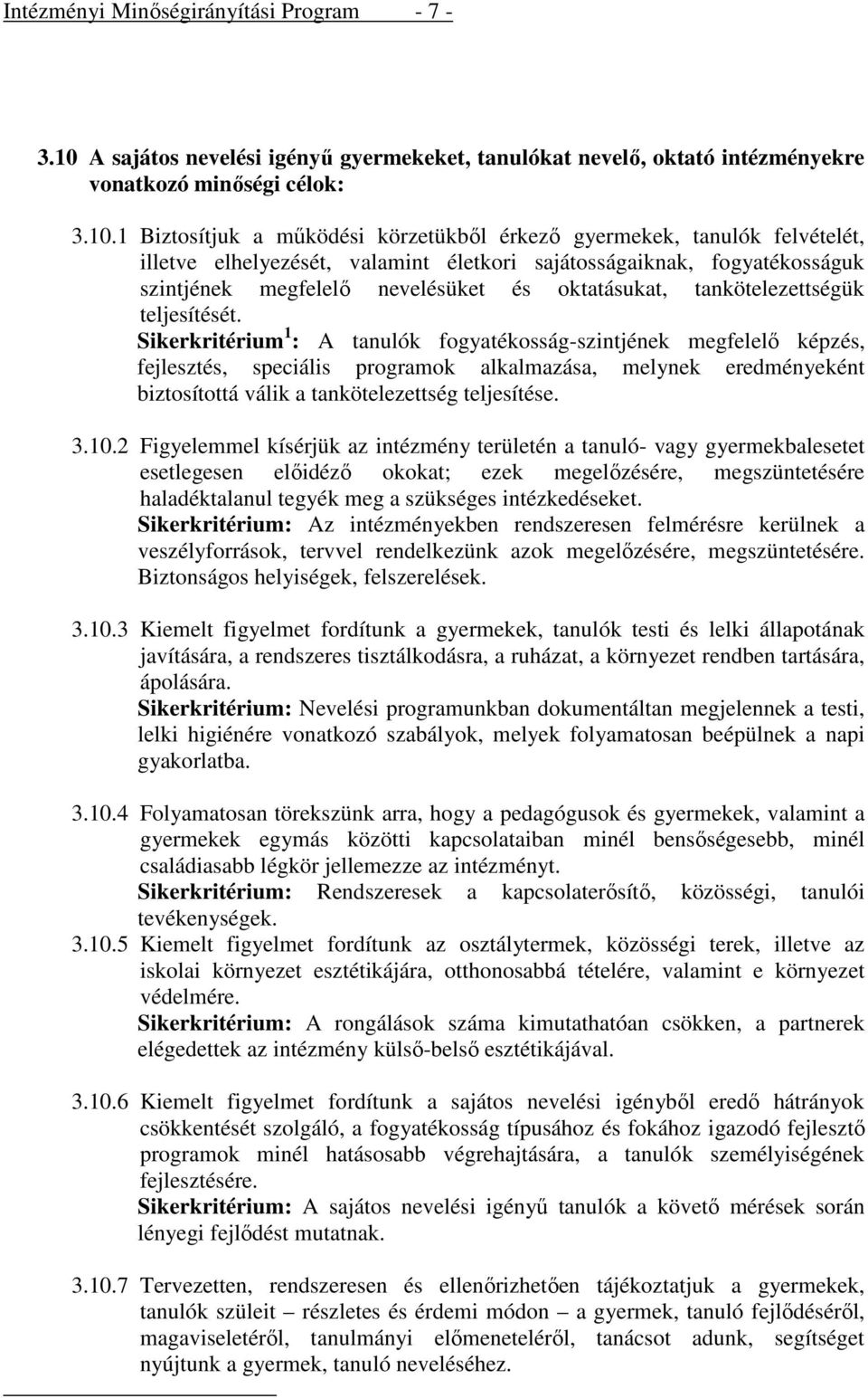 1 Biztosítjuk a működési körzetükből érkező gyermekek, tanulók felvételét, illetve elhelyezését, valamint életkori sajátosságaiknak, fogyatékosságuk szintjének megfelelő nevelésüket és oktatásukat,