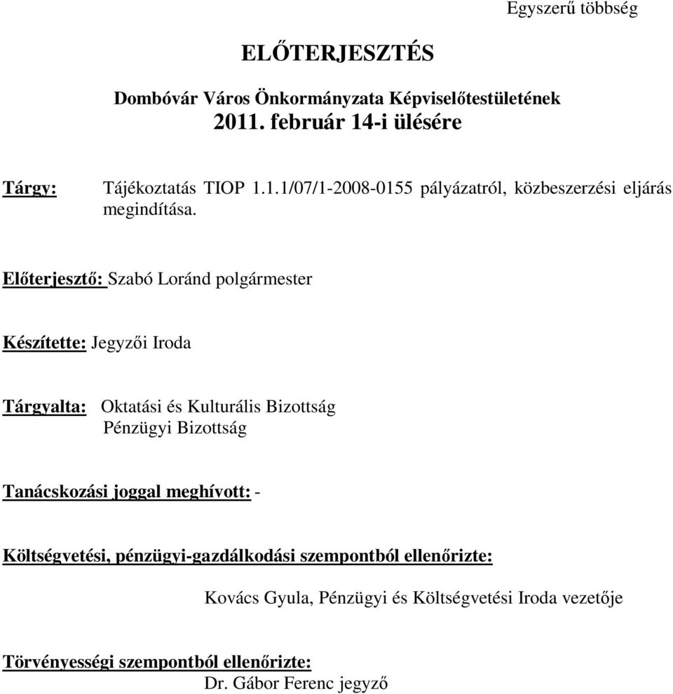 Előterjesztő: Szabó Loránd polgármester Készítette: Jegyzői Iroda Tárgyalta: Oktatási és Kulturális Bizottság Pénzügyi Bizottság