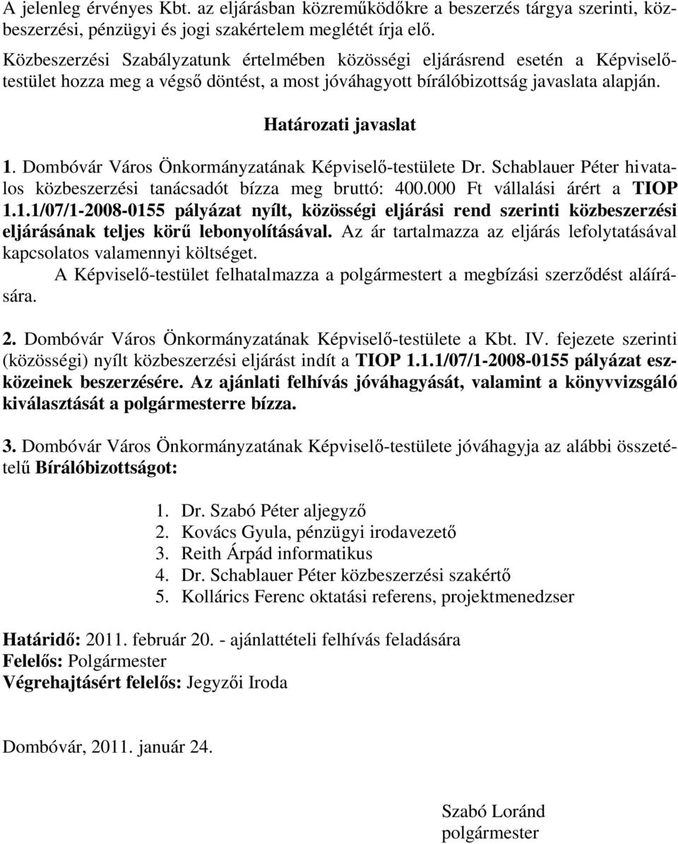 Dombóvár Város Önkormányzatának Képviselő-testülete Dr. Schablauer Péter hivatalos közbeszerzési tanácsadót bízza meg bruttó: 400.000 Ft vállalási árért a TIOP 1.