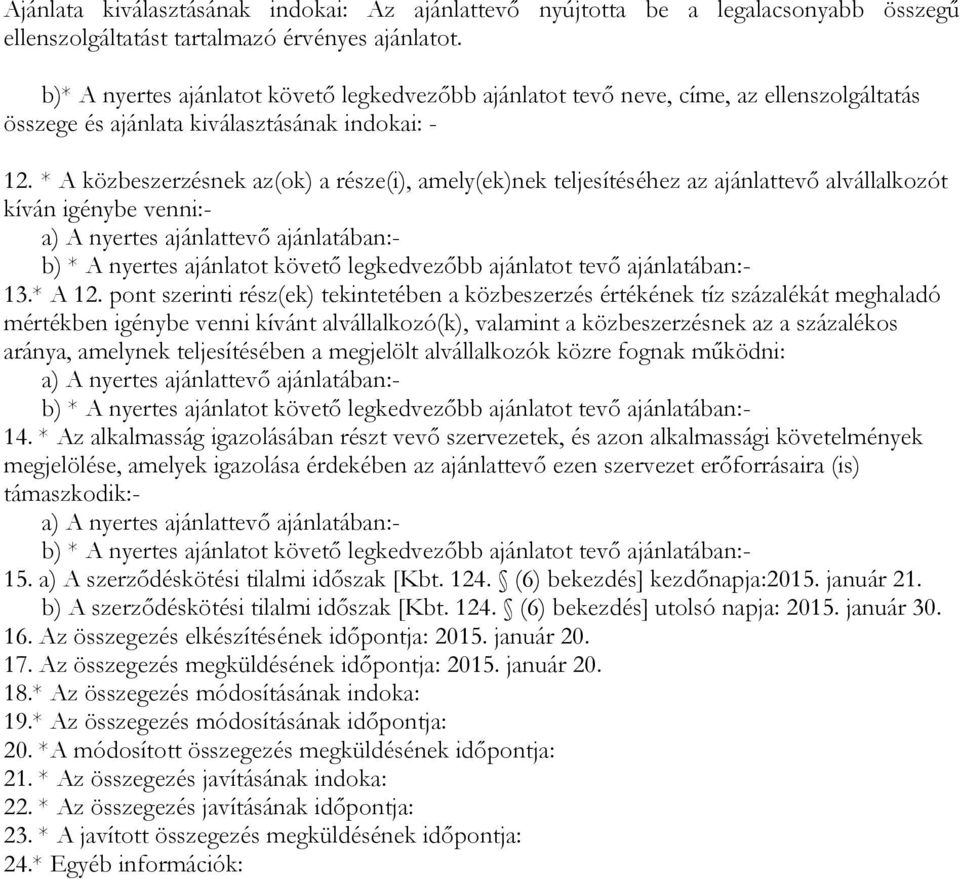 * A közbeszerzésnek az(ok) a része(i), amely(ek)nek teljesítéséhez az ajánlattevő alvállalkozót kíván igénybe venni:- 13.* A 12.