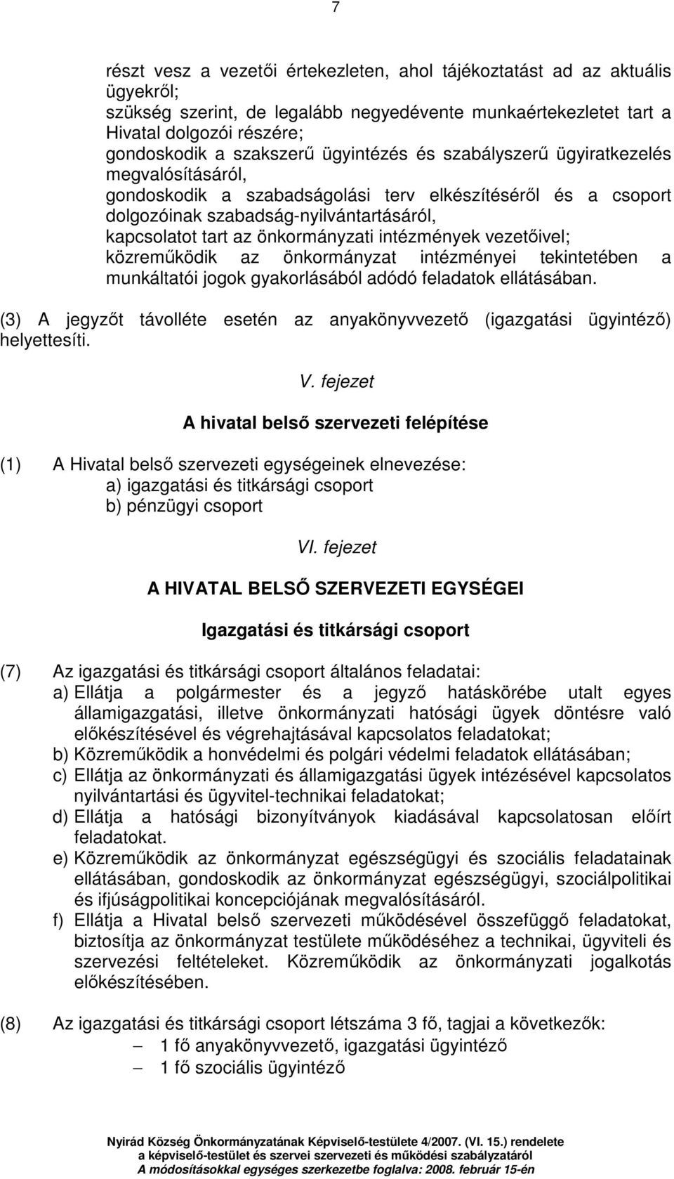 intézmények vezetıivel; közremőködik az önkormányzat intézményei tekintetében a munkáltatói jogok gyakorlásából adódó feladatok ellátásában.