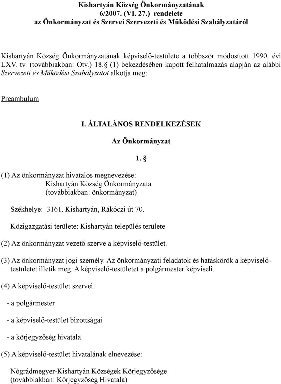 (1) bekezdésében kapott felhatalmazás alapján az alábbi Szervezeti és Működési Szabályzatot alkotja meg: Preambulum I. ÁLTALÁNOS RENDELKEZÉSEK Az Önkormányzat 1.