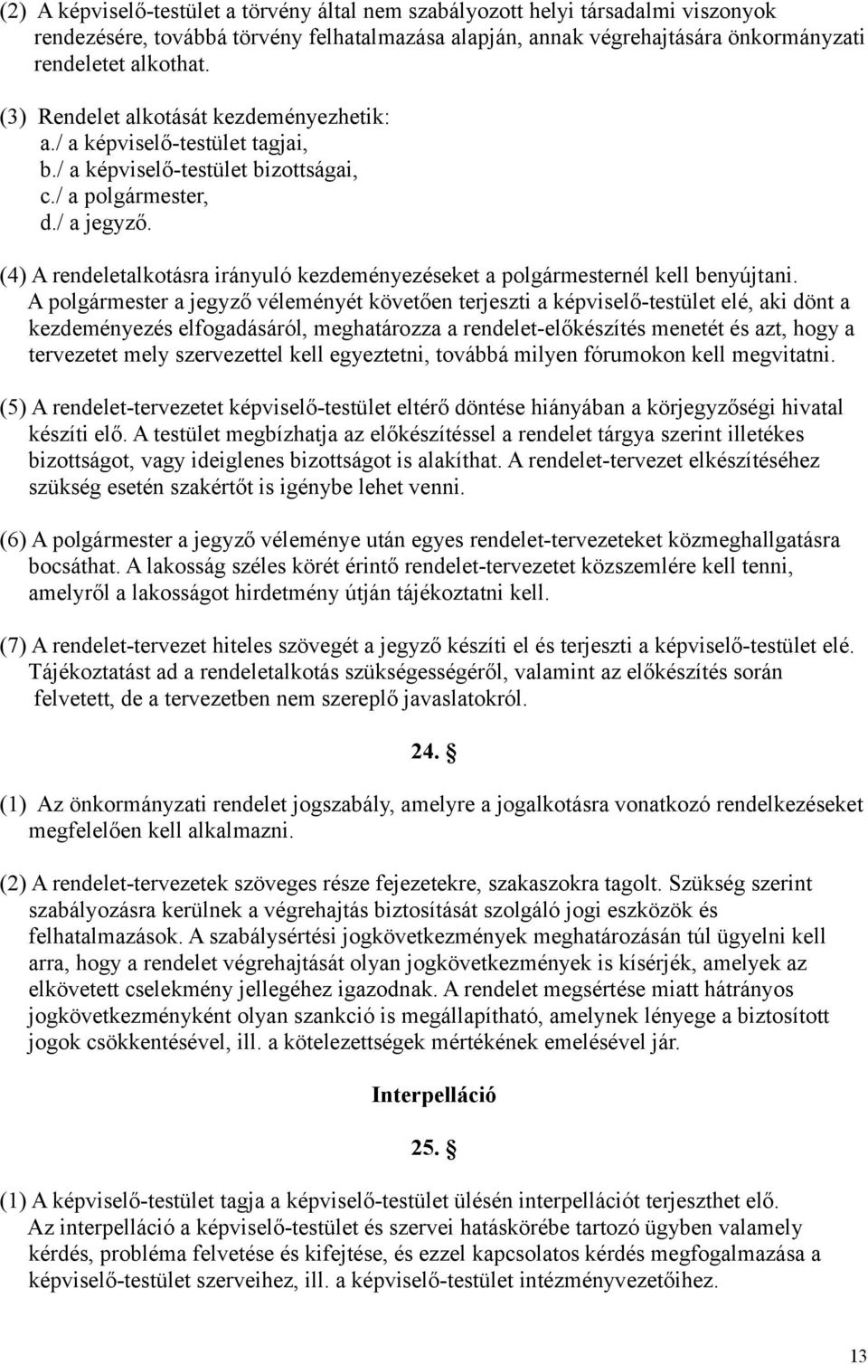 (4) A rendeletalkotásra irányuló kezdeményezéseket a polgármesternél kell benyújtani.