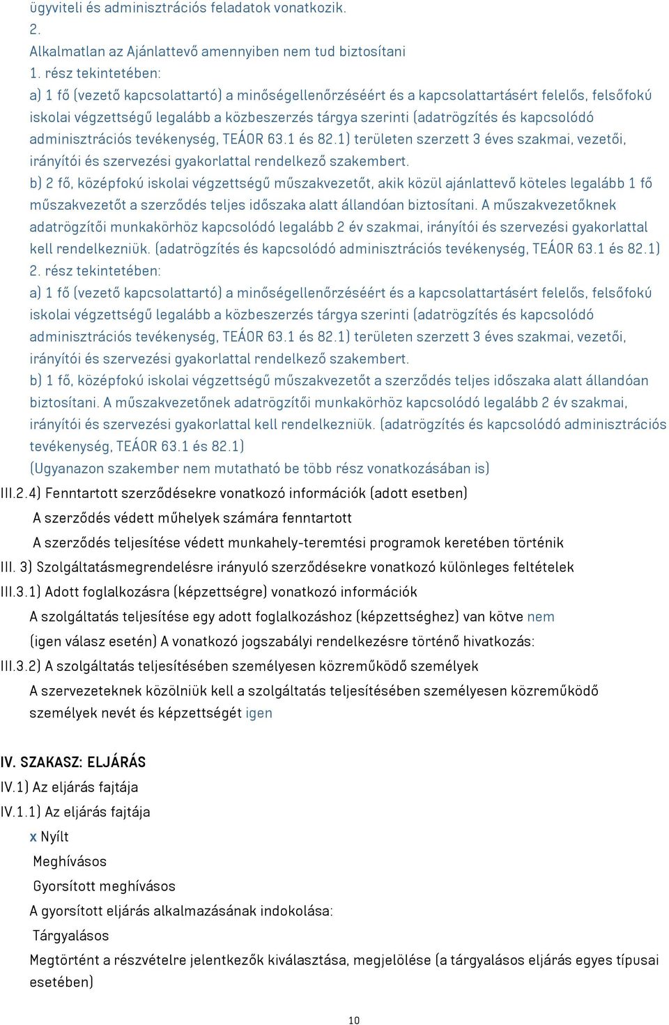 kapcsolódó adminisztrációs tevékenység, TEÁOR 63.1 és 82.1) területen szerzett 3 éves szakmai, vezetői, irányítói és szervezési gyakorlattal rendelkező szakembert.