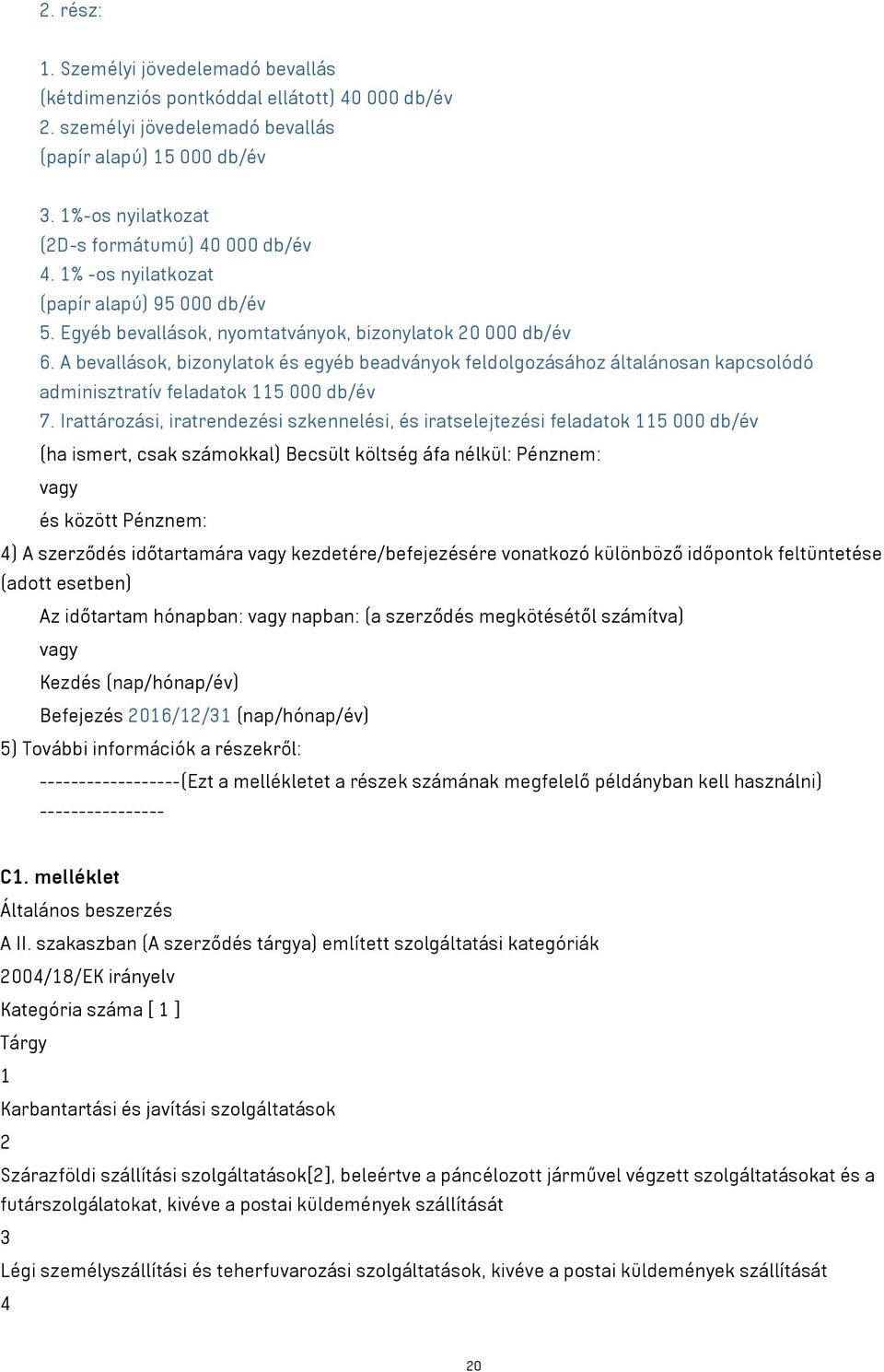 A bevallások, bizonylatok és egyéb beadványok feldolgozásához általánosan kapcsolódó adminisztratív feladatok 115 000 db/év 7.