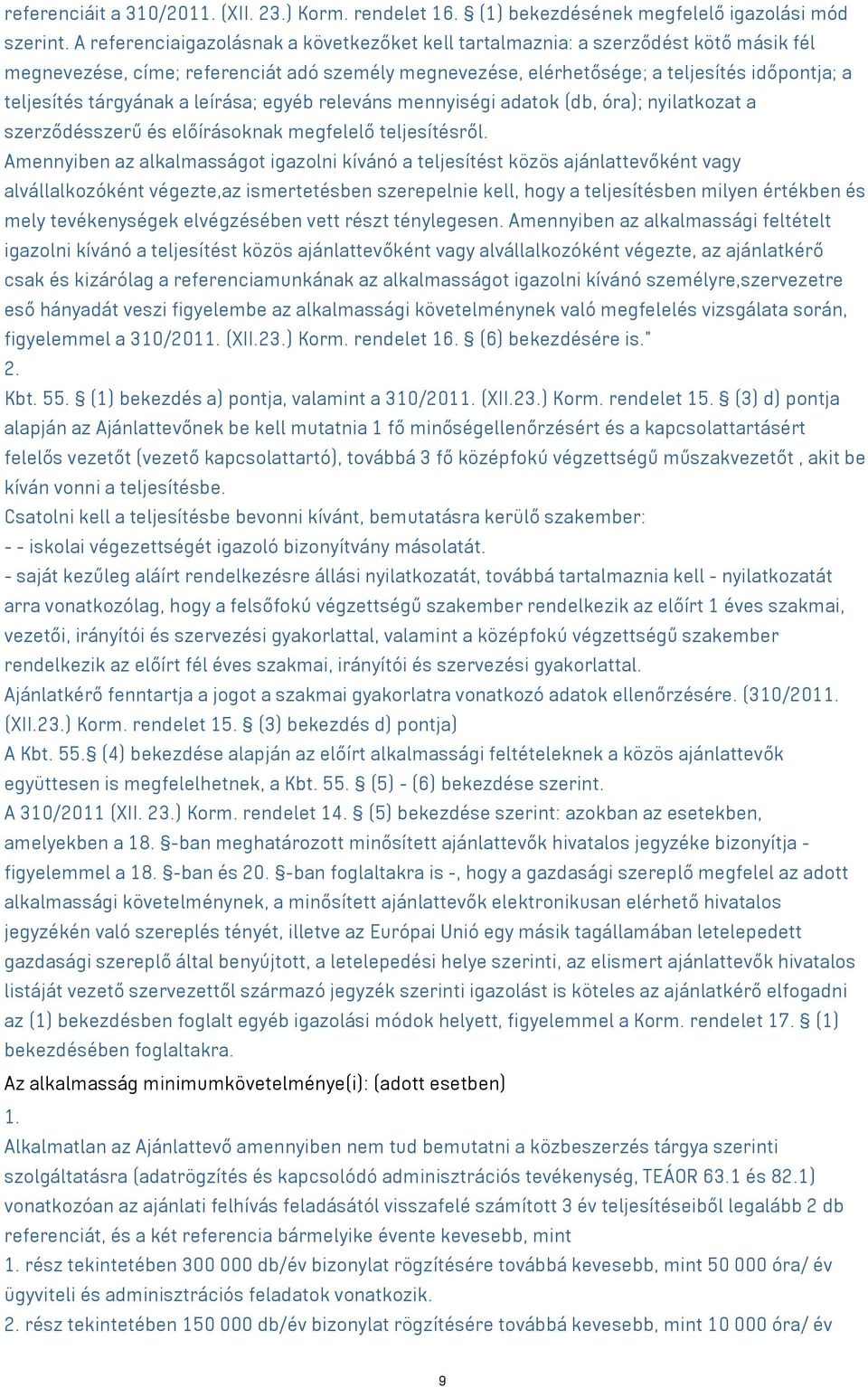 tárgyának a leírása; egyéb releváns mennyiségi adatok (db, óra); nyilatkozat a szerződésszerű és előírásoknak megfelelő teljesítésről.