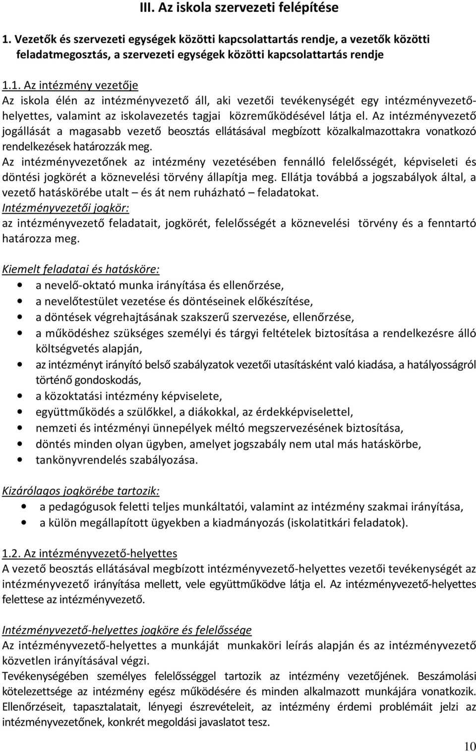 1. Az intézmény vezetője Az iskola élén az intézményvezető áll, aki vezetői tevékenységét egy intézményvezetőhelyettes, valamint az iskolavezetés tagjai közreműködésével látja el.