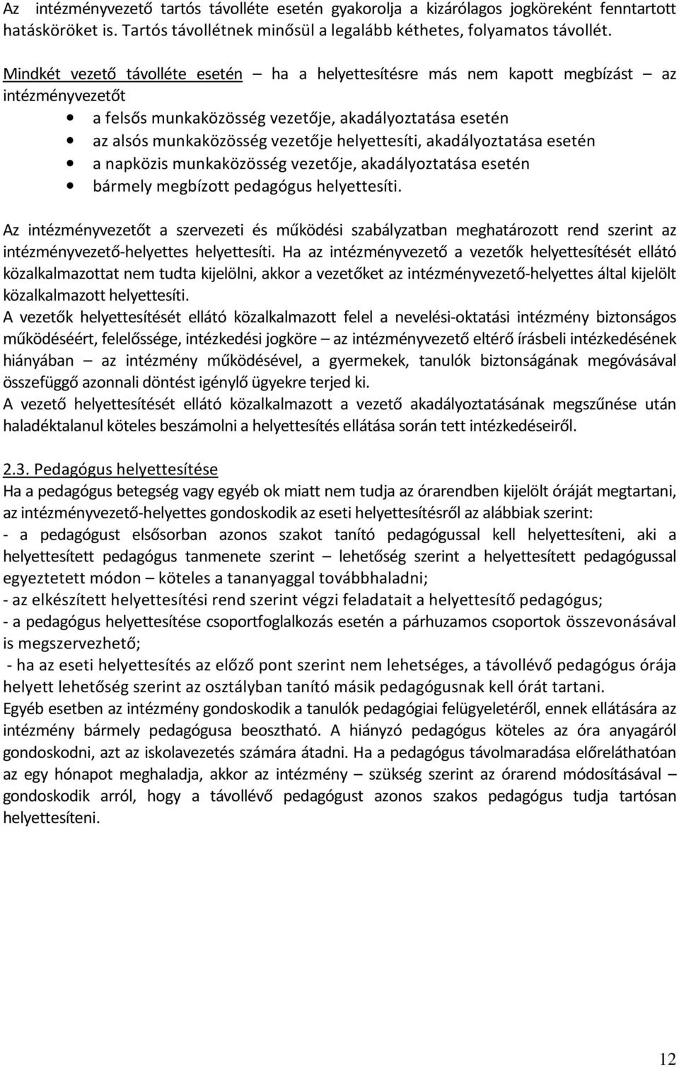 akadályoztatása esetén a napközis munkaközösség vezetője, akadályoztatása esetén bármely megbízott pedagógus helyettesíti.