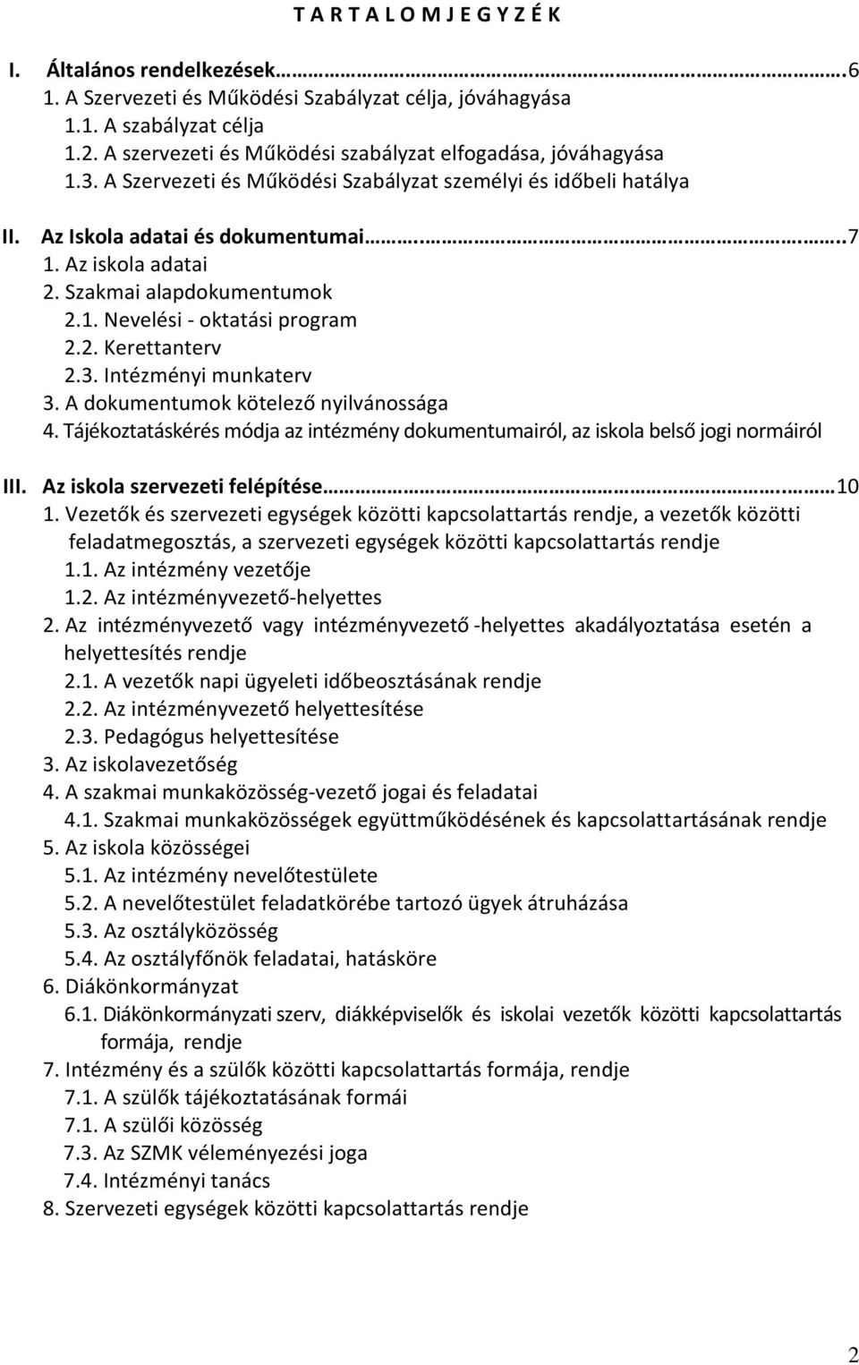 Szakmai alapdokumentumok 2.1. Nevelési - oktatási program 2.2. Kerettanterv 2.3. Intézményi munkaterv 3. A dokumentumok kötelező nyilvánossága 4.