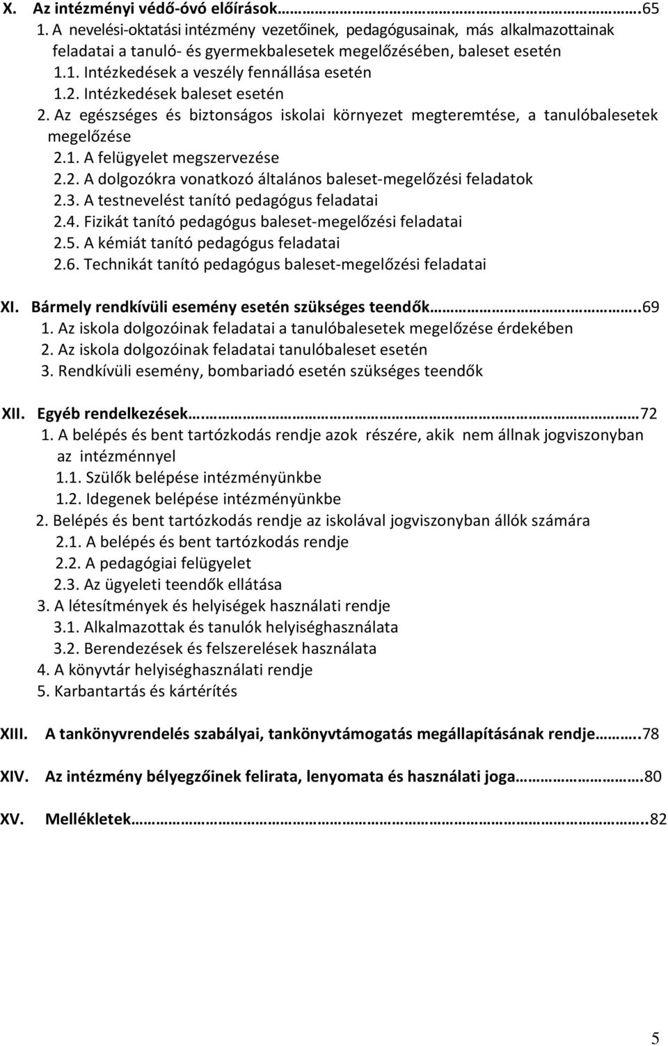 3. A testnevelést tanító pedagógus feladatai 2.4. Fizikát tanító pedagógus baleset-megelőzési feladatai 2.5. A kémiát tanító pedagógus feladatai 2.6.