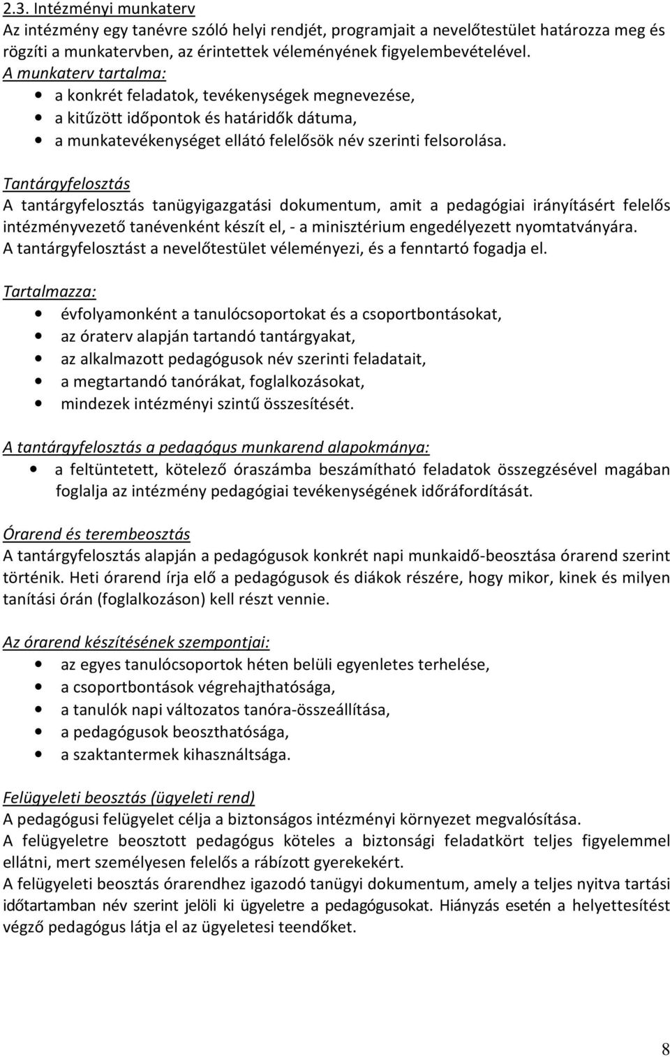 Tantárgyfelosztás A tantárgyfelosztás tanügyigazgatási dokumentum, amit a pedagógiai irányításért felelős intézményvezető tanévenként készít el, - a minisztérium engedélyezett nyomtatványára.