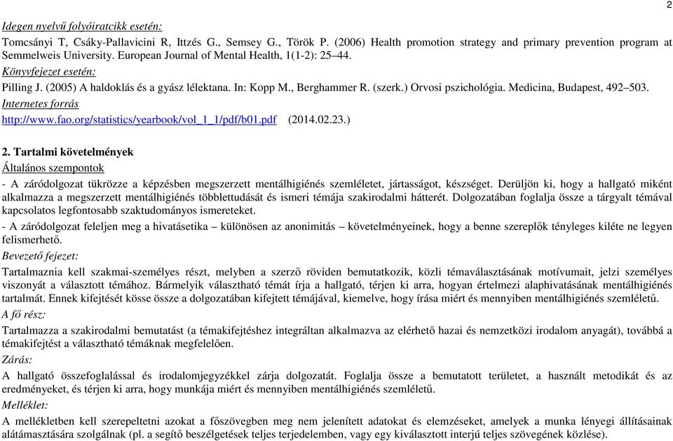 Medicina, Budapest, 492 503. Internetes forrás http://www.fao.org/statistics/yearbook/vol_1_1/pdf/b01.pdf (2014.02.23.) 2 2.