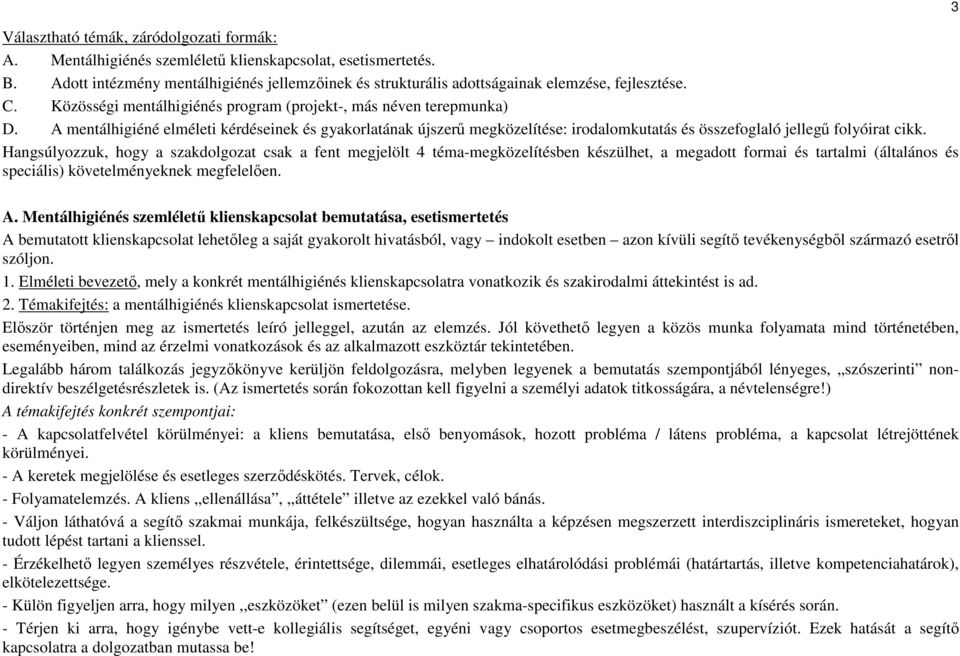 A mentálhigiéné elméleti kérdéseinek és gyakorlatának újszerű megközelítése: irodalomkutatás és összefoglaló jellegű folyóirat cikk.