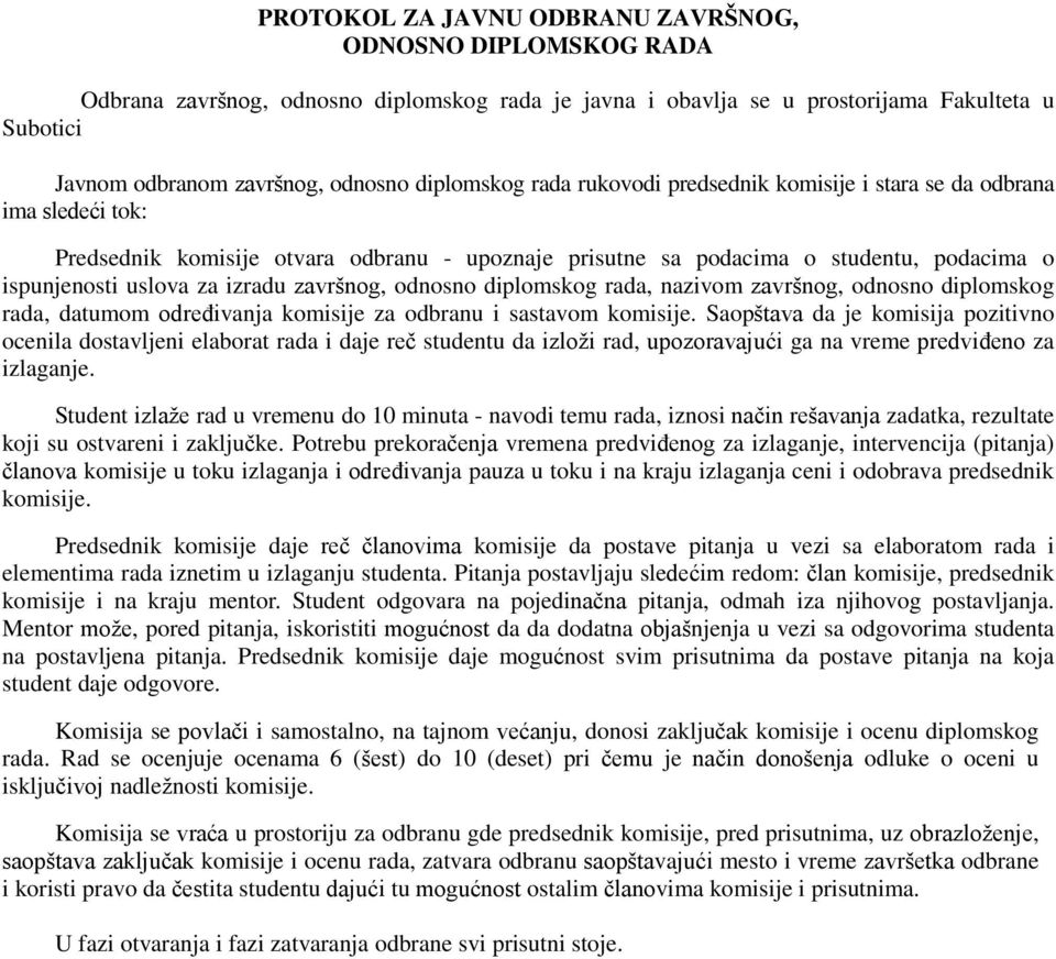 izradu završnog, odnosno diplomskog rada, nazivom završnog, odnosno diplomskog rada, datumom odreċivanja komisije za odbranu i sastavom komisije.