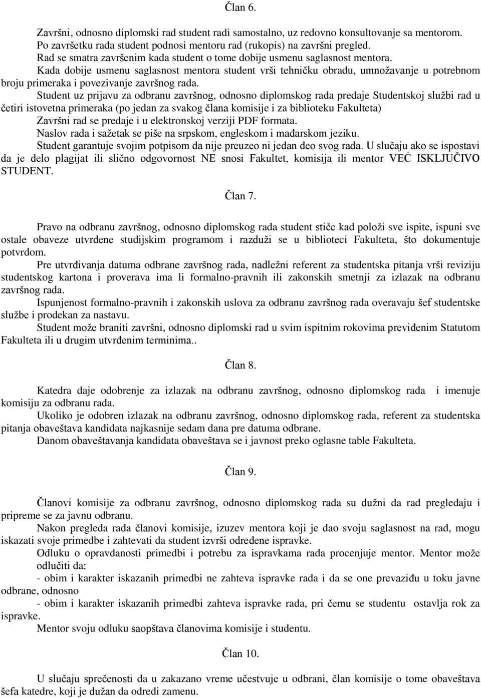 Kada dobije usmenu saglasnost mentora student vrši tehniĉku obradu, umnožavanje u potrebnom broju primeraka i povezivanje završnog rada.