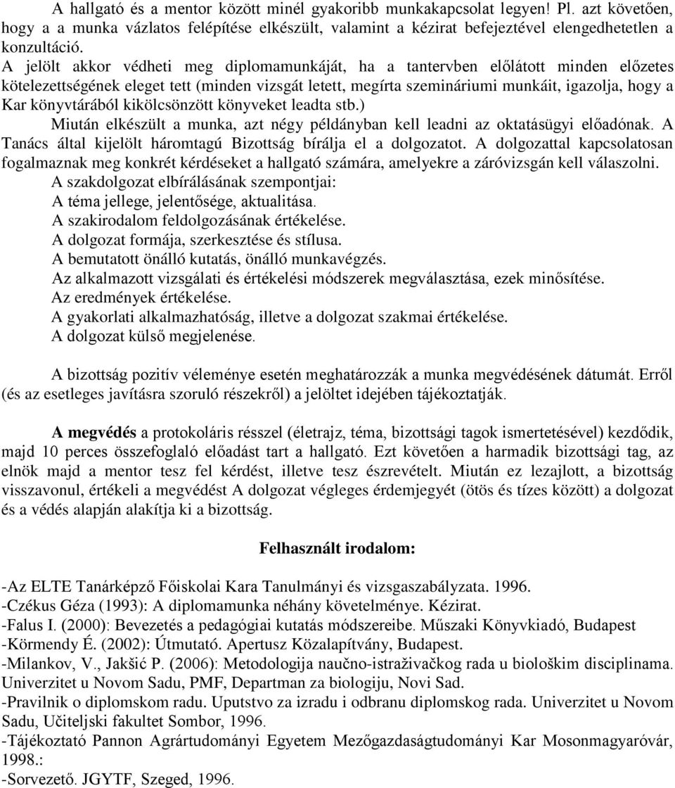 könyvtárából kikölcsönzött könyveket leadta stb.) Miután elkészült a munka, azt négy példányban kell leadni az oktatásügyi előadónak.