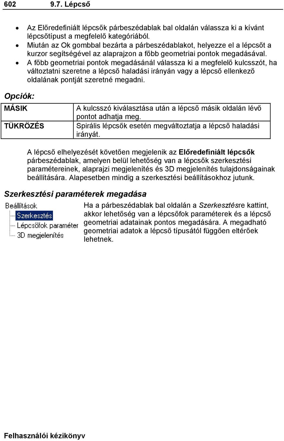 A főbb geometriai pontok megadásánál válassza ki a megfelelő kulcsszót, ha változtatni szeretne a lépcső haladási irányán vagy a lépcső ellenkező oldalának pontját szeretné megadni.