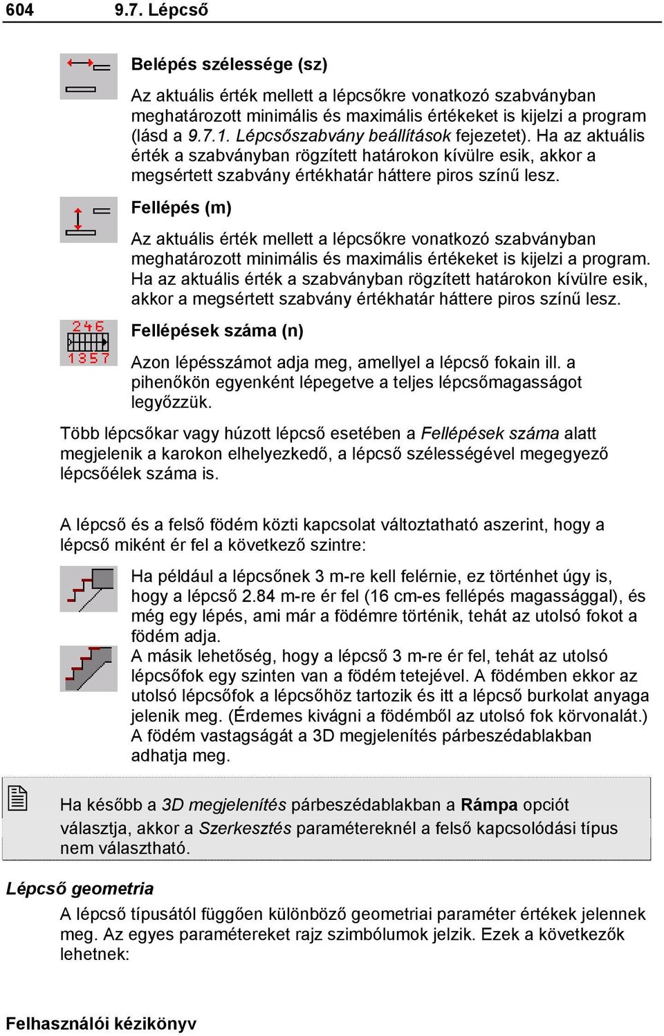 Fellépés (m) Az aktuális érték mellett a lépcsőkre vonatkozó szabványban meghatározott minimális és maximális értékeket is kijelzi a program.