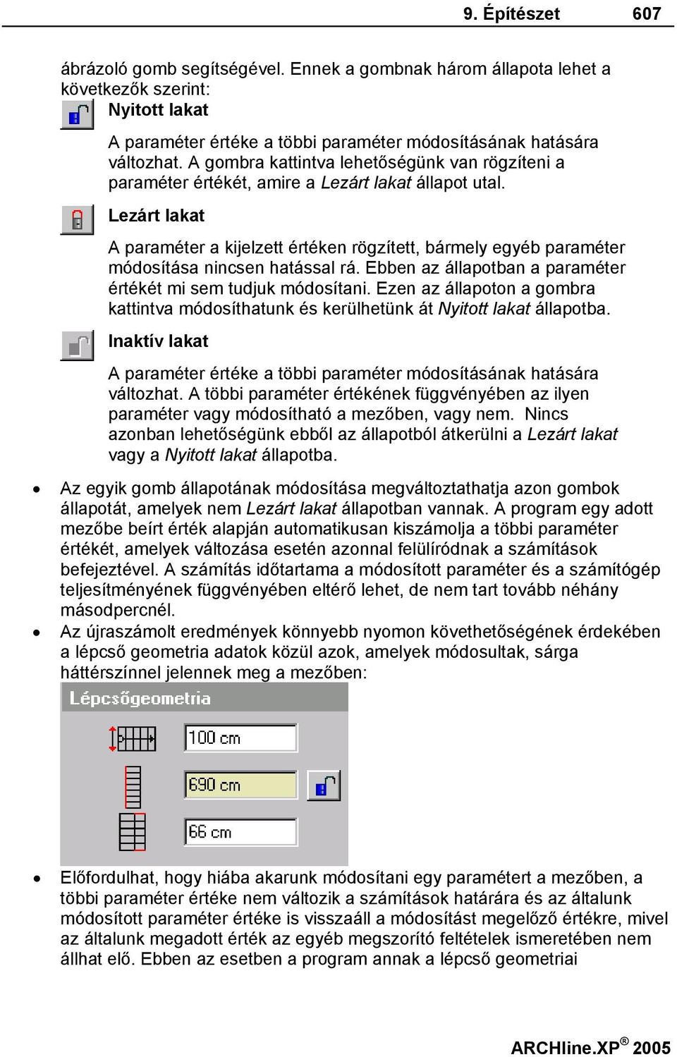 Lezárt lakat A paraméter a kijelzett értéken rögzített, bármely egyéb paraméter módosítása nincsen hatással rá. Ebben az állapotban a paraméter értékét mi sem tudjuk módosítani.