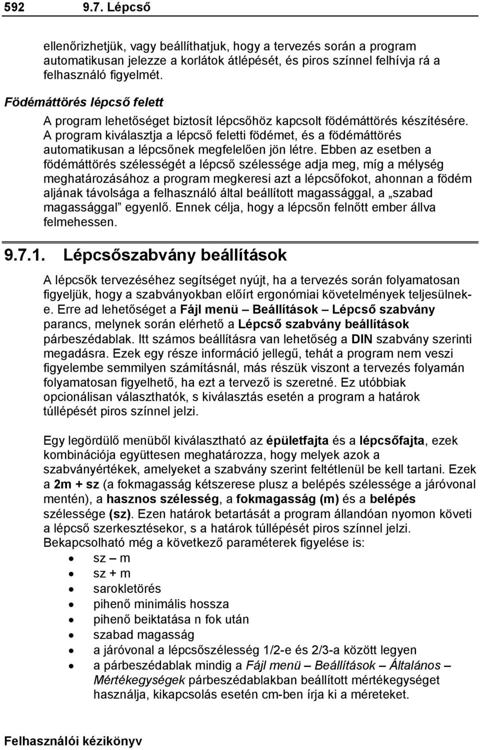 A program kiválasztja a lépcső feletti födémet, és a födémáttörés automatikusan a lépcsőnek megfelelően jön létre.