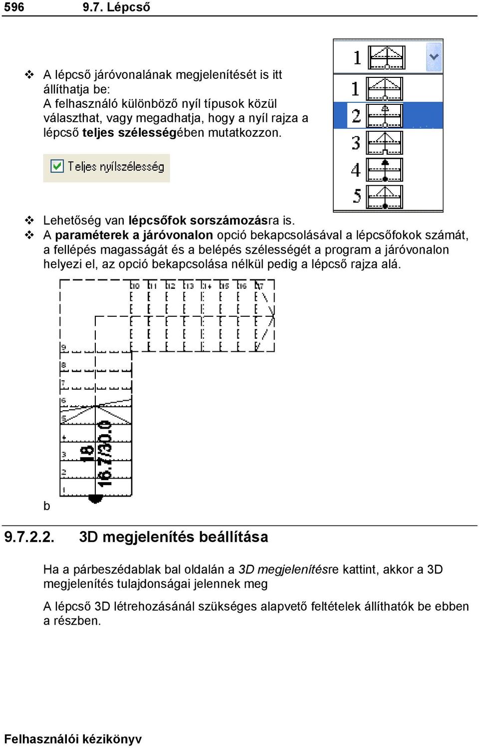 szélességében mutatkozzon. Lehetőség van lépcsőfok sorszámozásra is.