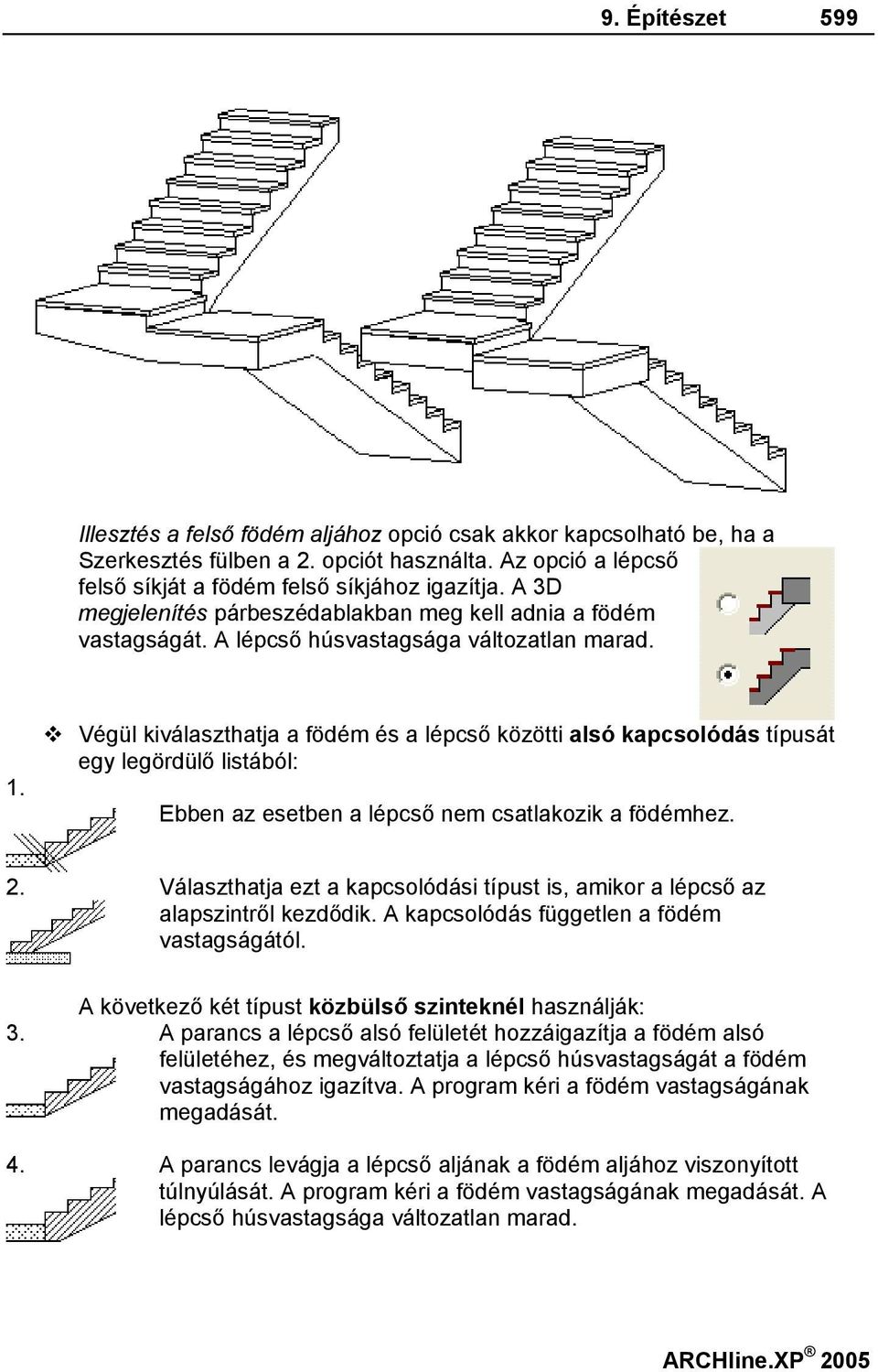 Végül kiválaszthatja a födém és a lépcső közötti alsó kapcsolódás típusát egy legördülő listából: Ebben az esetben a lépcső nem csatlakozik a födémhez. 2.