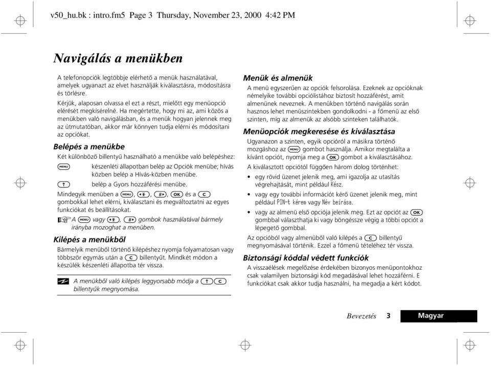 törlésre. Kérjük, alaposan olvassa el ezt a részt, mielõtt egy menüopció elérését megkísérelné.