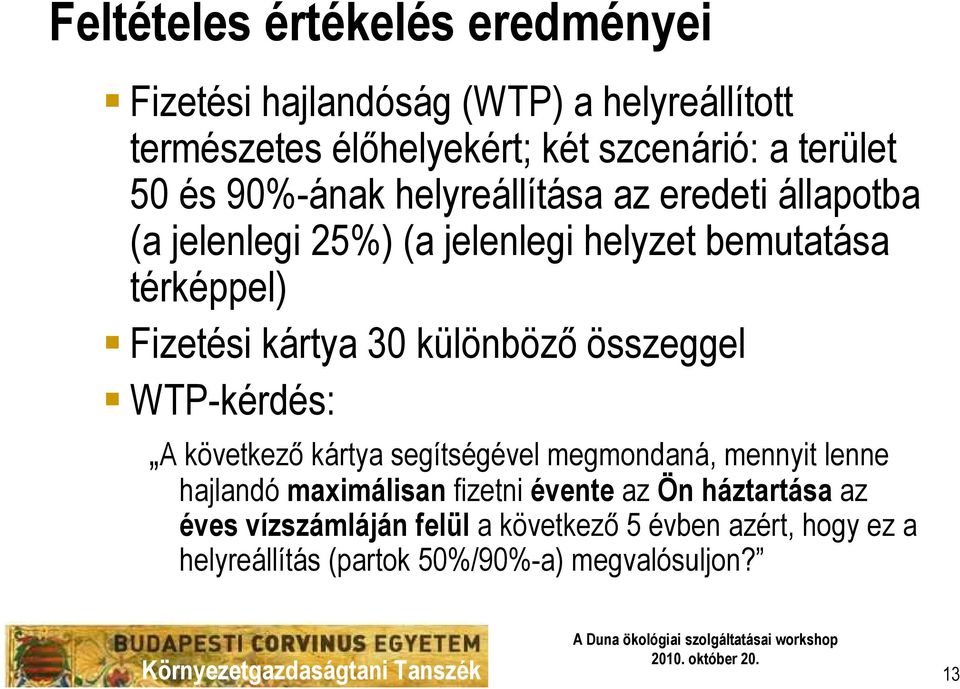 30 különbözı összeggel WTP-kérdés: A következı kártya segítségével megmondaná, mennyit lenne hajlandó maximálisan fizetni évente